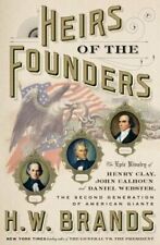 Heirs of the Founders: The Epic Rivalry of Henry Clay, John Calhoun and Daniel