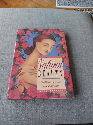 Natural Beauty Total Beauty Care, Using Natural Ingredients Lorna Horrocks 1992