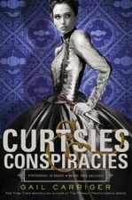 Curtsies & Conspiracies (Finishing School) - Hardcover By Carriger, Gail - GOOD