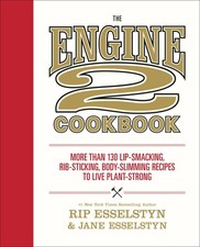 The Engine 2 Cookbook: More than 130 Lip-Smacking, Rib-Sticking, Body-Slimmi...