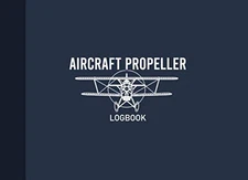 Aircraft Propeller Logbook: Airplane Propeller Record Journal, Propeller Mainten