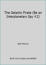 The Galactic Pirate (Be an Interplanetary Spy #2) by Seth McEvoy