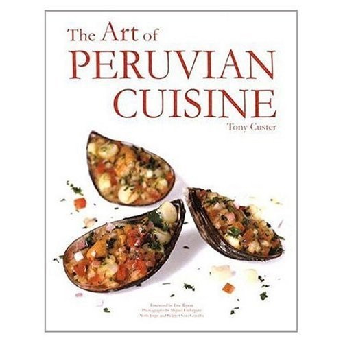 THE ART OF PERUVIAN CUISINE By Tony Custer - Hardcover *Excellent Condition* - Picture 1 of 1