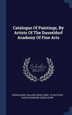 Dsseldorf Gallery  - Catalogue Of Paintings By Artists Of The Dusse - X555z