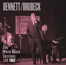 BENNETT, TONY & DAVE BRUBECK - WHITE HOUSE SESSIONS: LIVE 1962