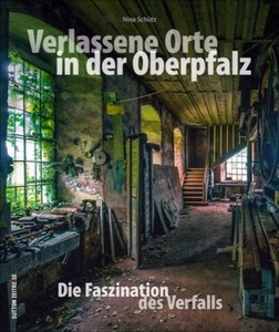 Details Zu Verlassene Orte In Der Oberpfalz Bayern Fabriken Bildband Buch Fotos Bilder Book