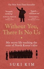 Without You, There Is No Us: My secret life teaching the sons of North...