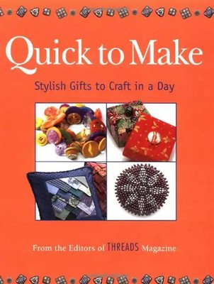 Quick to Make: Stylish Gifts to Craft in a Day