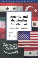 AMERICA AND THE MUSLIM MIDDLE EAST : MEMOS TO A PRESIDENT By Robert B. Zoellick