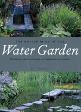 The Master Book of the Water Garden: The Ultimate Guide to the Design and Maint