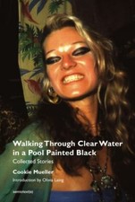 Walking Through Clear Water in a Pool Painted Black, new edition: Collected Sto