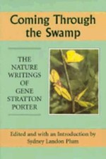 Coming Through the Swamp: The Nature Writing of Gene Stratton Porter by Plum