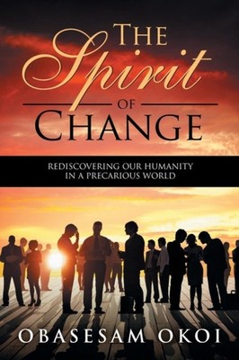 Okoi - Spirit of Change  Rediscovering Our Humanity in a Precarious Wo - X555z