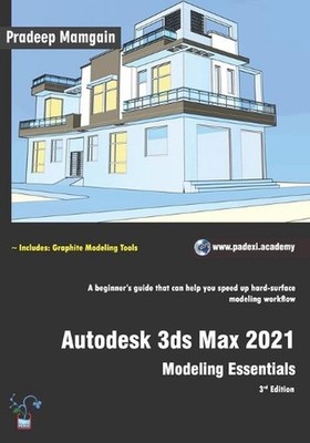Autodesk 3ds Max 2021: Modeling Essentials, 3rd Edition by Pradeep Mamgain (Engl