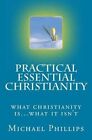 Practical Essential Christianity by Michael Phillips (Paperback / softback, 2013)