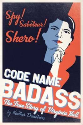 Code Name Badass: The True Story of Virginia Hall by Heather Demetrios: Used