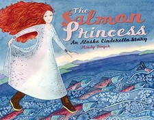 The Salmon Princess: An Alaska Cindere..., Dwyer, Mindy