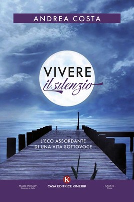 Vivere il silenzio. L'eco assordante di una vita sottovoce - Costa Andrea
