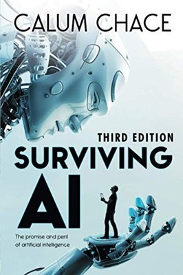 Surviving AI: The promise and peril of artificial int by Chace, Calum 0993211623