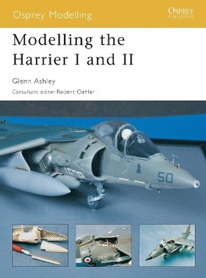 Glenn Ashley Modelling the Harrier I and II (Paperback) Osprey Modelling
