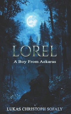 Lorel: A Boy from Aekaras By Lukas Christoph Sofaly - New Copy - 9798282749786