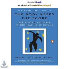 The Body Keeps the Score: Brain, Mind, and, B...
