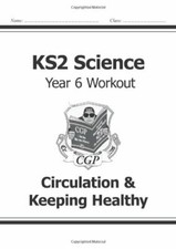KS2 Science Year Six Workout: Circulation & Keeping Healthy (for the New Curri,