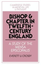 Bishop and Chapter in Twelfth-Century England: A Study of the Mensa - VERY GOOD
