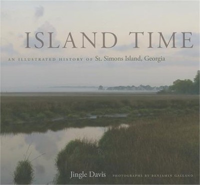 Island Time: An Illustrated History of St. Simons Island, Georgia (Hardback or C