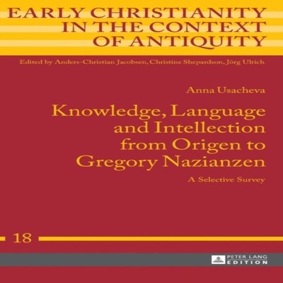 Knowledge Language and Intellection from Origen to Gregory Nazian