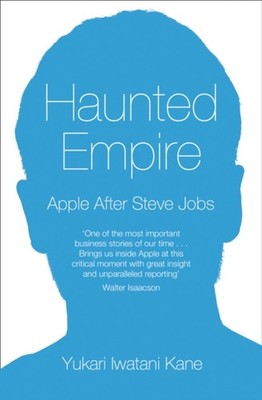 Haunted Empire: Apple after Steve Jobs Paperback Yukari Iwatani K