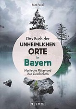 Das Buch der unheimlichen Orte in Bayern: Mystische Plät... | Buch | Zustand gut