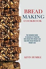 Humble - Bread Making Cookbook  The Complete Guide to Success in Prepa - P555z