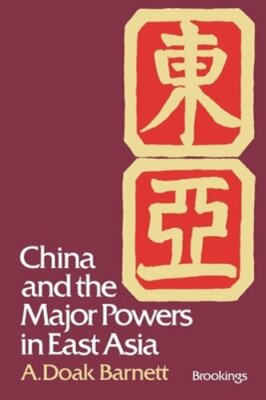 China and the Major Powers in East Asia by A Doak Barnett: New