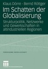 Im Schatten Der Globalisierung: Strukturpolitik, Netzwerke Und Gewerkschaften in Altindustriellen Regionen by Klaus Dorre, Bernd Rottger (Paperback / softback, 2006)