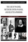 The Case of Wagner, Nietzsche Contra Wagner, and Selected Aphorisms by Friedrich Nietzsche (Paperback / softback, 2013)
