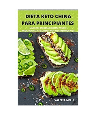 Dieta Keto China Para Principiantes Más de 50 Sabrosas Recetas Fáciles Para Un