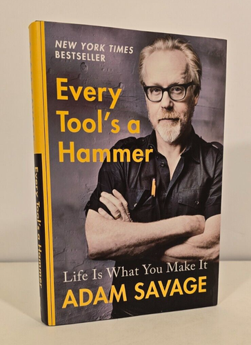 Every Tool's a Hammer: Life Is What You Make It by Adam Savage, Hardcover