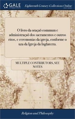 O livro da ora�a� commum e administra�a� dos sacramentos e outros ritos, e cerem