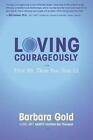 Loving Courageously: First Me, Then You, Now Us by Barbara Gold (Paperback / softback, 2016)