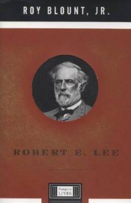 Robert E. Lee (Penguin Lives) - Hardcover By Roy Blount Jr. - VERY GOOD