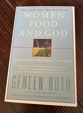 Women Food and God : An Unexpected Path to Almost Everything by Geneen Roth...