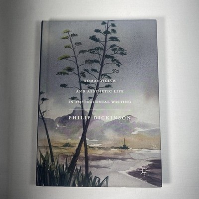 Romanticism and Aesthetic Life in Postcolonial Writing, Hardcover Dickinson