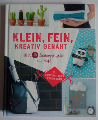 Klein, fein, kreativ genäht - Über 45 Projekte mit Schnittmustern - Gebunden