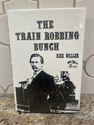 The Train Robbing Bunch (The Early West) Hardcover Rick Miller inscribed signed
