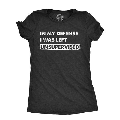 Womens In My Defense I Was Unsupervised T Shirt Funny Misbehaving Adulting Joke
