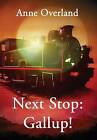 Next Stop: Gallup! by Anne Overland (Hardback, 2012)