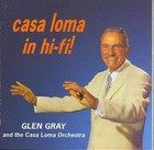 Casa Loma in Hi Fi - Glen & The CAS Gray Compact Disc