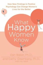 What Happy Women Know by Ph.D. Baker, Dan: New