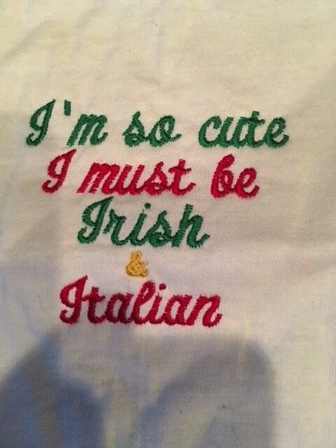 Six Month Baby Shirt Made in the USA "I'm so cute I must be Irish and Italian" - Picture 2 of 2